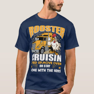 Rooster Cruisin Truck Driver Speed Up Move Over T-Shirt