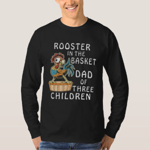 ROOSTER IN THE BASKET DAD OF THREE CHILDREN Father T-Shirt