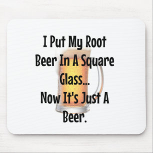 Root Beer In a Square Glass...Now It's Just Beer Mouse Pad