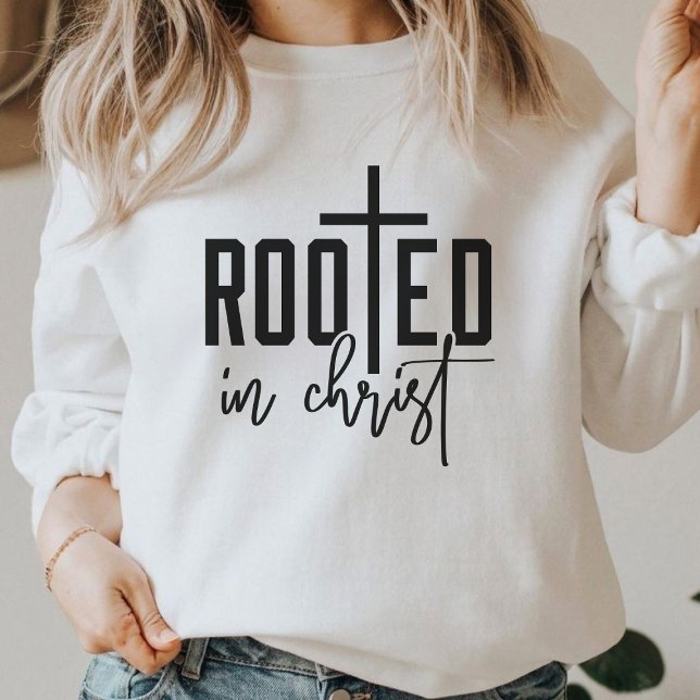 Rooted In Christ Faith Based Graphic Christian  Sweatshirt (Rooted In Christ Faith Based Graphic Christian Sweatshirt)