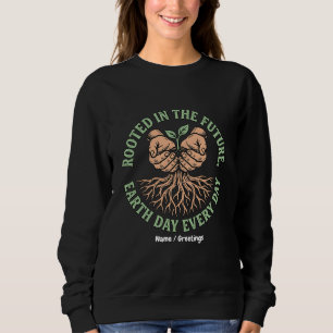 Rooted in the Future Earth Day Every Day Sustain Sweatshirt