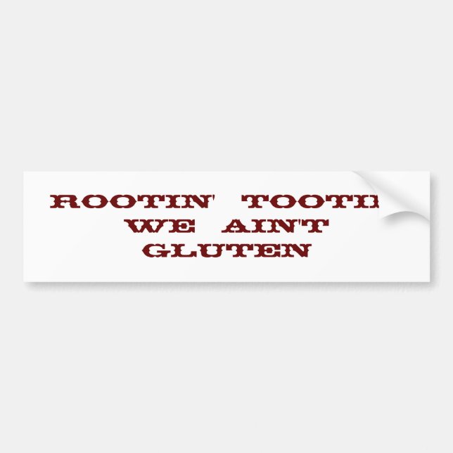 Rootin'  Tootin'   We  Ain't  Gluten Bumper Sticker (Front)