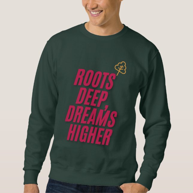 Roots Deep, Dreams Higher – Inspirational TT-Shirt Sweatshirt (Front)