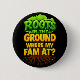 Roots in The Ground Where My Fam At Roots Run Deep 6 Cm Round Badge