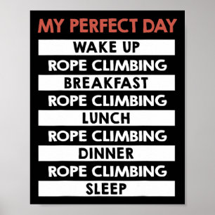 Rope Climbing My Perfect Day Rope Climber Poster