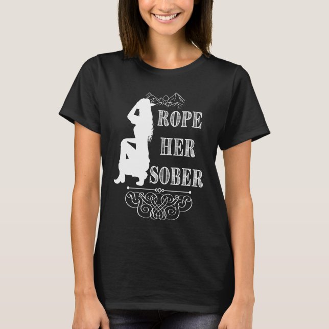 Rope Her Sober Western Cowgirl Sober Anniversary A T-Shirt (Front)