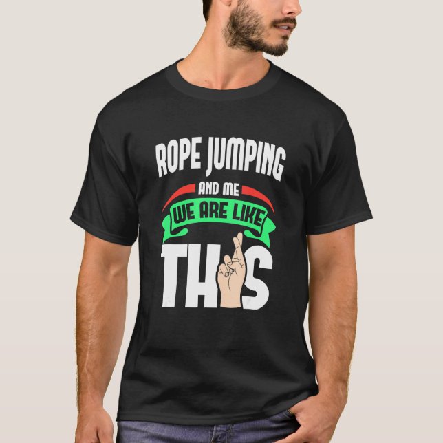 Rope Jumping And Me Are Like This Fingers Crossed T-Shirt (Front)