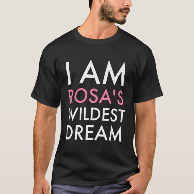 Rosa'S Wildest Dreams T-Shirt (Front)