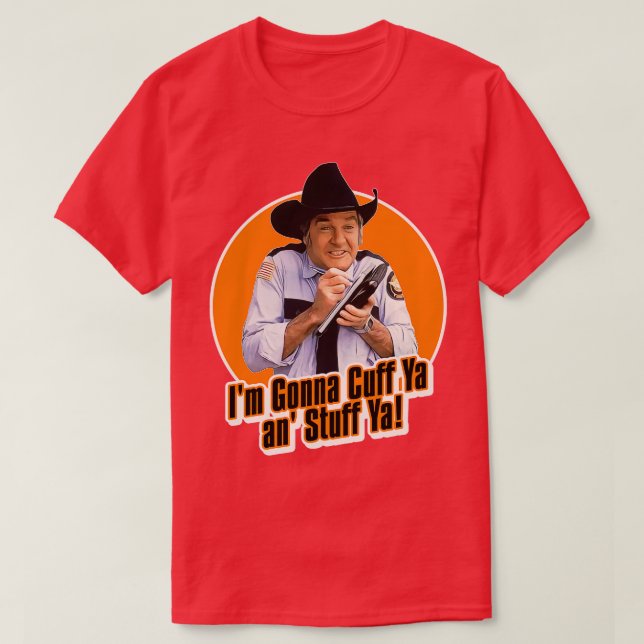 Rosco P Coltrane Cuff Ya an Stuff Ya T-Shirt (Design Front)