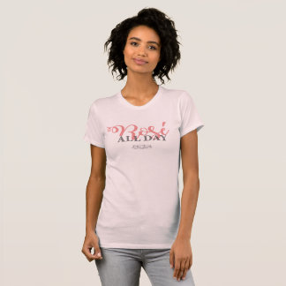 Rose' All Day- T-shirt