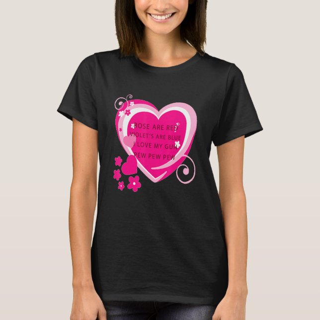 Rose Are Red Violet's Are Blue I Love My Gun Heart T-Shirt (Front)