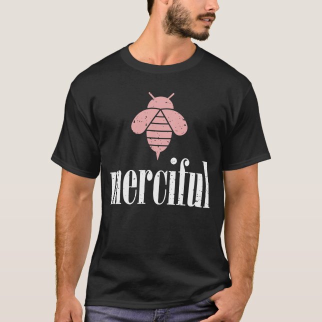 Rose Bee Merciful Motivational Be Merciful  4 T-Shirt (Front)