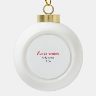 Rose body butter add your text name custom weight  ceramic ball christmas ornament
