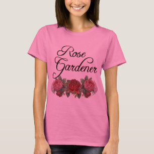 Rose Gardener Saying with Rose Flowers T-shirt