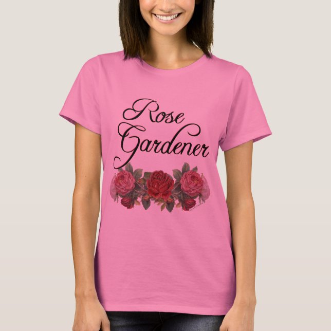 Rose Gardener Saying with Rose Flowers T-shirt (Front)