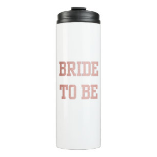 Rose Gold Bride to Be Thermal Tumbler