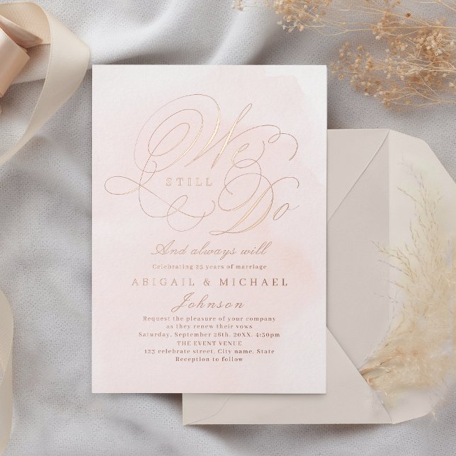 Rose gold elegant classic calligraphy WE STILL DO  (Rose gold elegant classic calligraphy WE STILL DO Foil Invitation)