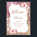 Rose gold floral 30th birthday welcome sign<br><div class="desc">Faux rose gold sparkle glitter background and blush pink floral,  elegant and stylish,  great welcome sign for 30th birthday party.</div>