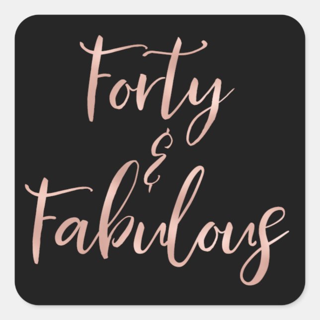 Rose Gold Foil Forty | 40 and Fabulous Square Sticker (Front)