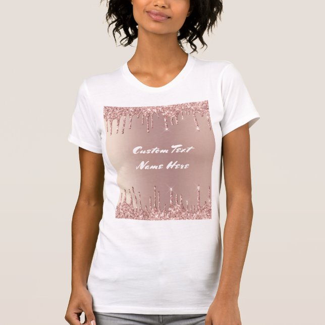 Rose Gold Glitter Custom Text T-Shirt Your Gift (Front)