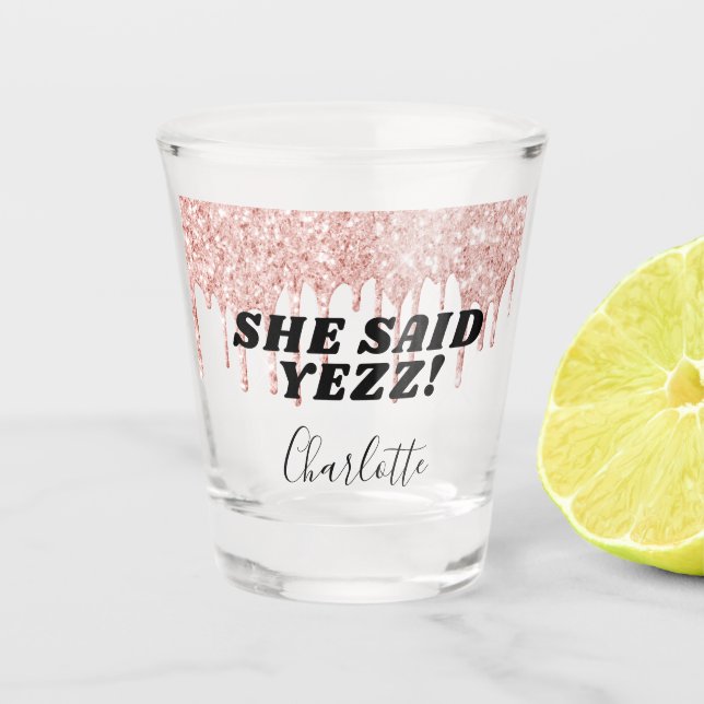 Rose gold glitter drips bride she said yes name shot glass (Front)