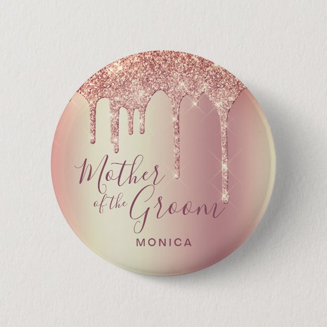 Rose gold glitter drips mother of the groom 6 cm round badge (Front)