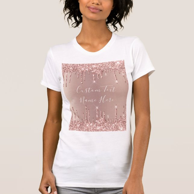 Rose Gold Glitter Drips T-Shirt with Custom Text (Front)
