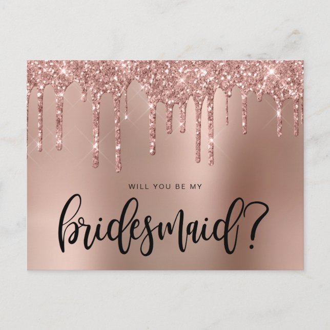 Rose gold glitter drips will you be my bridesmaid invitation postcard (Front)