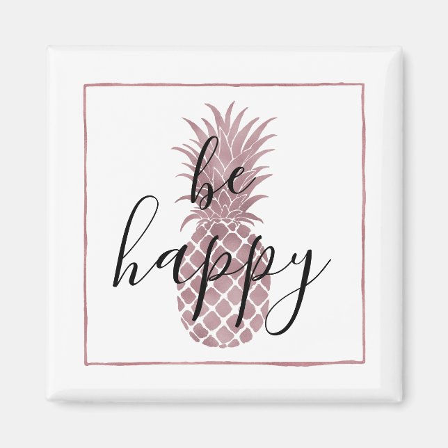 Rose Gold Pineapple Be Happy Magnet (Front)