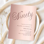 Rose gold script budget 90th birthday invitation<br><div class="desc">A modern,  stylish invitation for a 90th birthday party.  Rose gold gradient background and the word Ninety written with elegant large script letters in dark rose gold. Personalise and add a name and party details. 

1 sheet = 1 invitation printed edge to edge.</div>