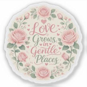 Rose : Love Grows in Gentle Places