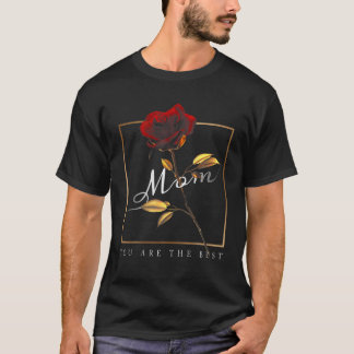 ROSE Mum You Are The Best Happy Mother's Day T-Shirt
