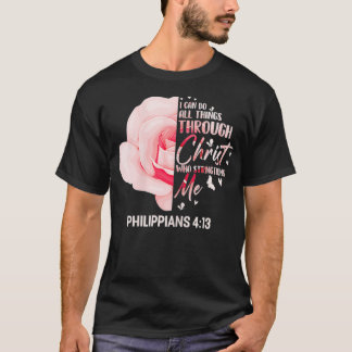 Rose Philippians 4 13  Christian Bible Verse Pink  T-Shirt