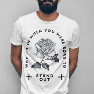 Rose Why Fit In When You Were Born To Stand Out T-Shirt