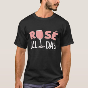 Rose Wine Pink Drink Rose All Day T-Shirt