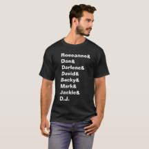 Roseanne & Dan & Darlene... - Conner Family Shirt