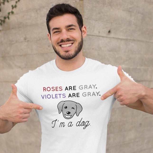 Roses Are Grey T-Shirt (I'm a dog shirt)
