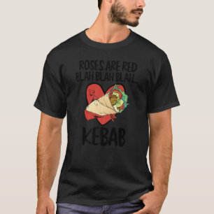 Roses Are Red Blah Kebab Funny Food Lover Valentin T-Shirt