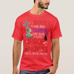 Roses Are Red Corpses Are Blue Horror Movies Never T-Shirt