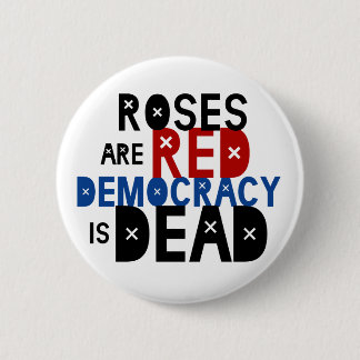 Roses Are Red, Democracy Is Dead 6 Cm Round Badge