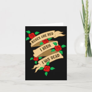 Roses Are Red I Wish I Was Dead - Funny Valentines Card