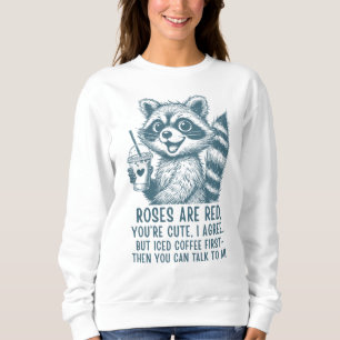 Roses Are Red, Iced Coffee Is Life - Cute Raccoon  Sweatshirt
