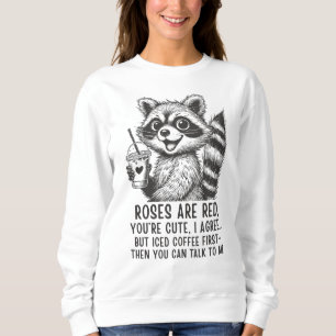 Roses Are Red, Iced Coffee Is Life - Cute Raccoon Sweatshirt