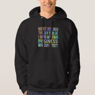 Roses Are Red The Sky Is Blue Mind Your Business S Hoodie