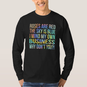 Roses Are Red The Sky Is Blue Mind Your Business S T-Shirt