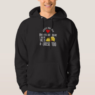 Roses Are Red Violets Are Blue I Want Tacos & Ques Hoodie