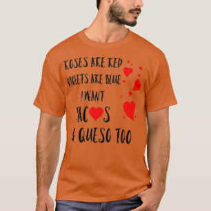 Roses are red violets are blue I want tacos T-Shirt