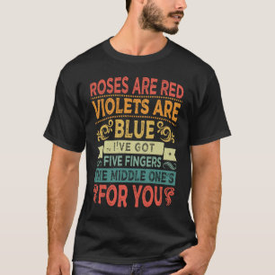 Roses Are Red Violets Are Blue Iu2019ve Got Five T-Shirt