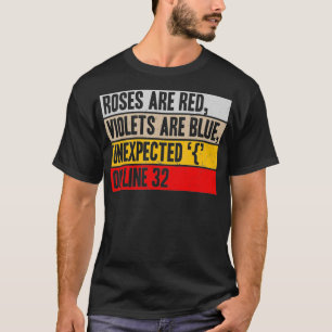 Roses are red violets are blue unexpected IT progr T-Shirt