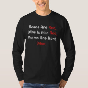 Roses Are Red Wine Is Red Poems are Hard Wine T-Shirt